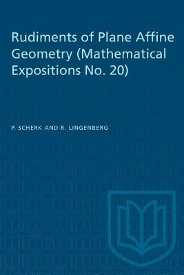 Rudiments of Plane Affine Geometry: Mathematical Expositions No. 20 by Scherk, P.