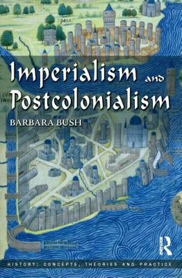 Imperialism and Postcolonialism by Bush, Barbara