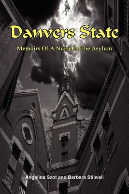 Danvers State: Memoirs of a Nurse in the Asylum by Szot, Angelina