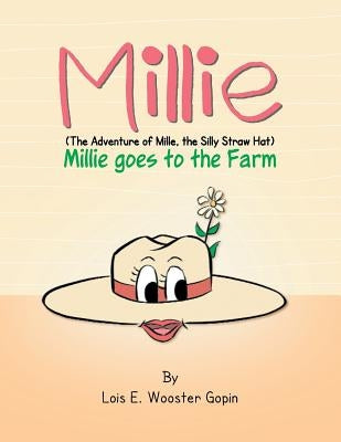 Millie: Millie Goes to the Farm: The Adventure of Millie the Silly Straw Hat by Gopin, Lois E. Wooster
