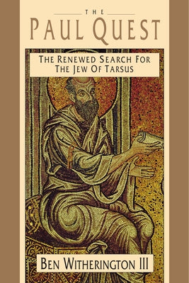 The Paul Quest: The Renewed Search for the Jew of Tarsus by Witherington, Ben, III
