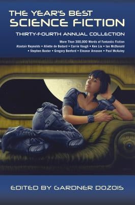 The Year's Best Science Fiction: Thirty-Fourth Annual Collection by Dozois, Gardner