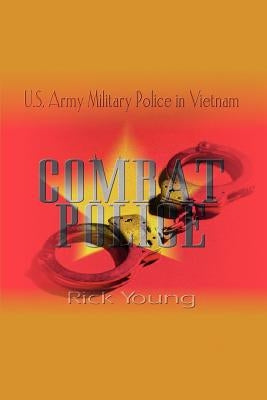 Combat Police: U.S. Army Military Police in Vietnam by Young, Rick