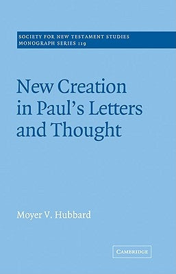New Creation in Paul's Letters and Thought by Hubbard, Moyer V.