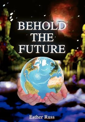 Behold the Future by Russ, Esther