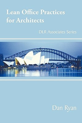 Lean Office Practices for Architects: DLR Associates Series by Ryan, Dan