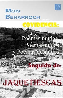 Covidencia: Poemas mudos, Poemas nudos y Poemas desnudos. Seguido de: Jaquetiescas by Benarroch, Mois
