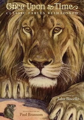 Once Upon A Time: Classic Fables Reimagined by Biscello, John