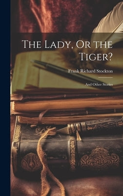 The Lady, Or the Tiger?: And Other Stories by Stockton, Frank Richard