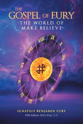 The Gospel Of Fury: The World of Make Believe by Fury, Ignatius Benjamin