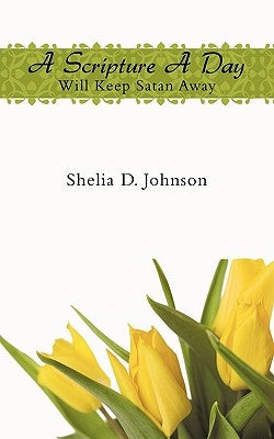 A Scripture A Day Will Keep Satan Away by Johnson, Shelia D.