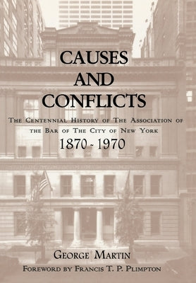 Causes and Conflicts: The Centennial History of the Association of the Bar of NYC by Martin, George