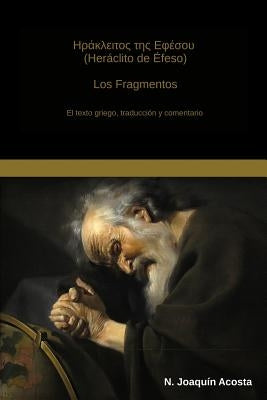 Heraclito de Efeso: El texto griego, traduccion y comentario by Acosta, N. Joaquin