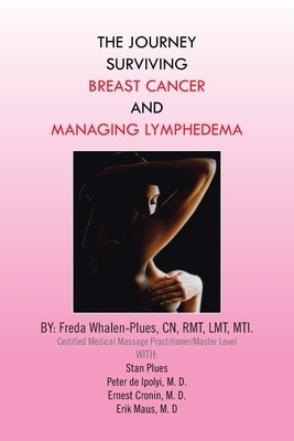 The Journey Surviving Breast Cancer and Managing Lymphedema by Whalen-Plues Cn Rmt Lmt Mti, Freda