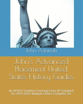 John's Advanced Placement United States History Guides: An APUSH Tradition Covering Every AP Standard for 2019-2020: Multiple Choice Complete Set by Adamski, John