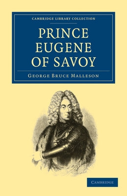 Prince Eugene of Savoy by Malleson, George Bruce