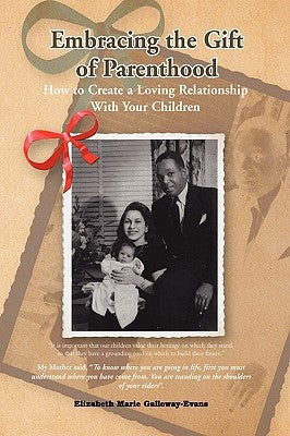 Embracing the Gift of Parenthood by Galloway-Evans, Elizabeth Marie