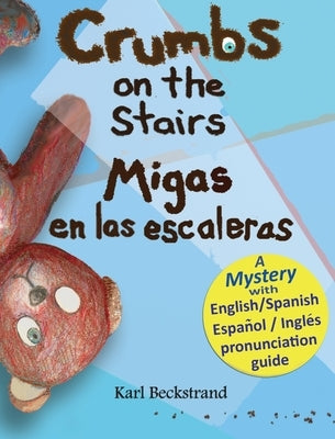 Crumbs on the Stairs - Migas en las escaleras: A Mystery in English & Spanish by Beckstrand, Karl