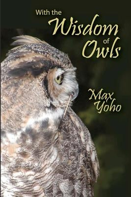 With the Wisdom of Owls by Yoho, Max