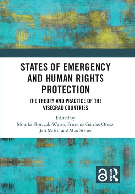 States of Emergency and Human Rights Protection: The Theory and Practice of the Visegrad Countries by Florczak-Wątor, Monika