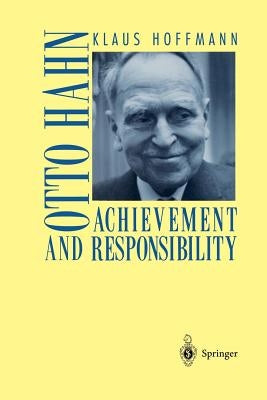 Otto Hahn: Achievement and Responsibility by Hoffmann, Klaus