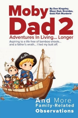 Moby Dad 2: Adventures in Living... Longer by Kingsley, E. Daniel