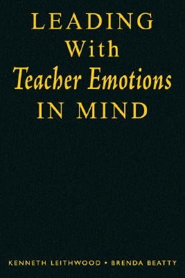 Leading With Teacher Emotions in Mind by Leithwood, Kenneth