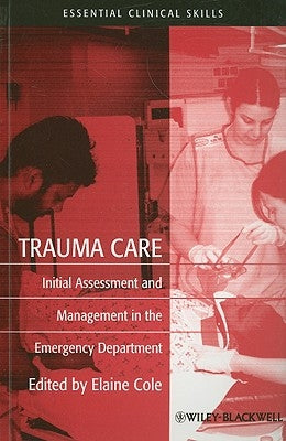 Trauma Care: Initial Assessment and Management in the Emergency Department by Cole, Elaine