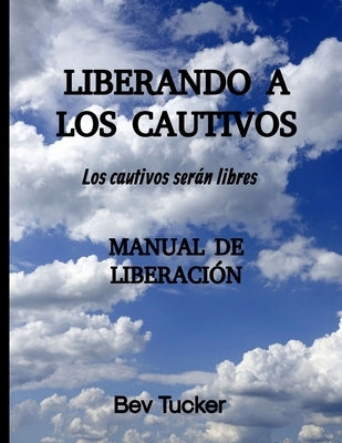 Liberando a Los Cautivos: Los cautivos serán libres by Tucker, Bev