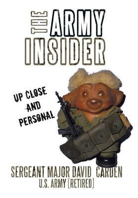 The Army Insider: Up Close and Personal by Carden U. S. Army, Sergeant Major David