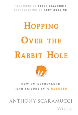 Hopping Over the Rabbit Hole: How Entrepreneurs Turn Failure Into Success by Scaramucci, Anthony