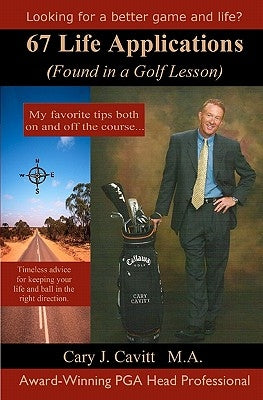 67 Life Applications: (Found In A Golf Lesson) by Cavitt, Cary J.