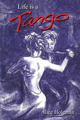 Life Is a Tango by Holeman, Alice