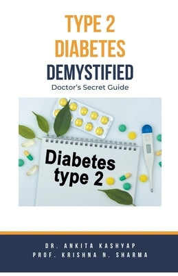 Type 2 Diabetes Demystified: Doctor's Secret Guide by Kashyap, Ankita