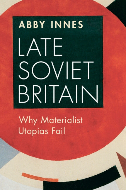 Late Soviet Britain by Innes, Abby