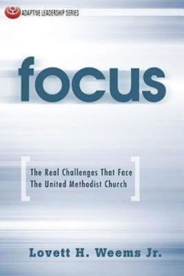Focus: The Real Challenges That Face the United Methodist Church by Weems, Lovett H., Jr.