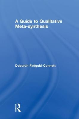 A Guide to Qualitative Meta-synthesis by Finfgeld-Connett, Deborah