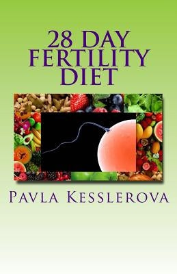 28 Day Fertility Diet by Kesslerova, Pavla
