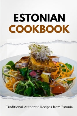 Estonian Cookbook: Traditional Authentic Recipes from Estonia by Luxe, Liam