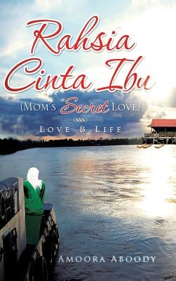 Rahsia Cinta Ibu (Mom's Secret Love): Love & Life by Aboody, Amoora