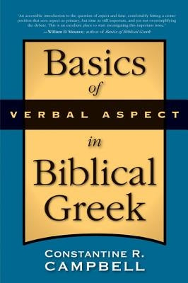The Basics of Verbal Aspect in Biblical Greek by Campbell, Constantine R.