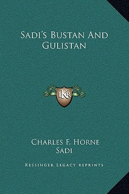 Sadi's Bustan And Gulistan by Horne, Charles F.