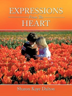 Expressions From The Heart by Dalton, Sharon Kaye