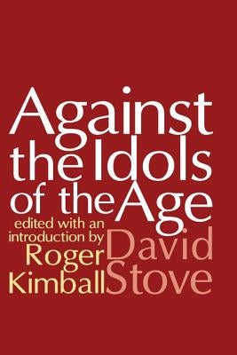 Against the Idols of the Age by Stove, David