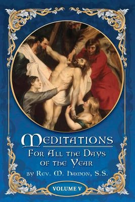 Meditations for All the Days of the Year, Vol 5: From the Seventeenth Sunday after Pentecost to the First Sunday in Advent by Magnien S. S., A.