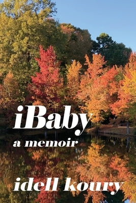 iBaby: A Memoir by Koury, Idell