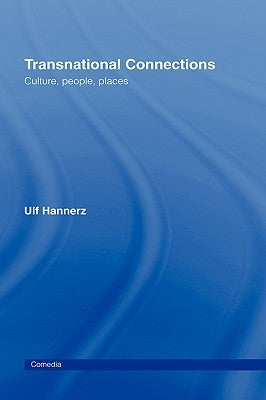Transnational Connections: Culture, People, Places by Hannerz, Ulf