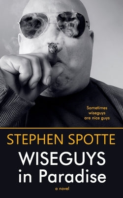 Wiseguys in Paradise by Spotte, Stephen