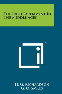 The Irish Parliament In The Middle Ages by Richardson, H. G.
