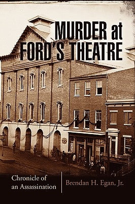 Murder at Ford's Theatre by Egan, Brendan H., Jr.
